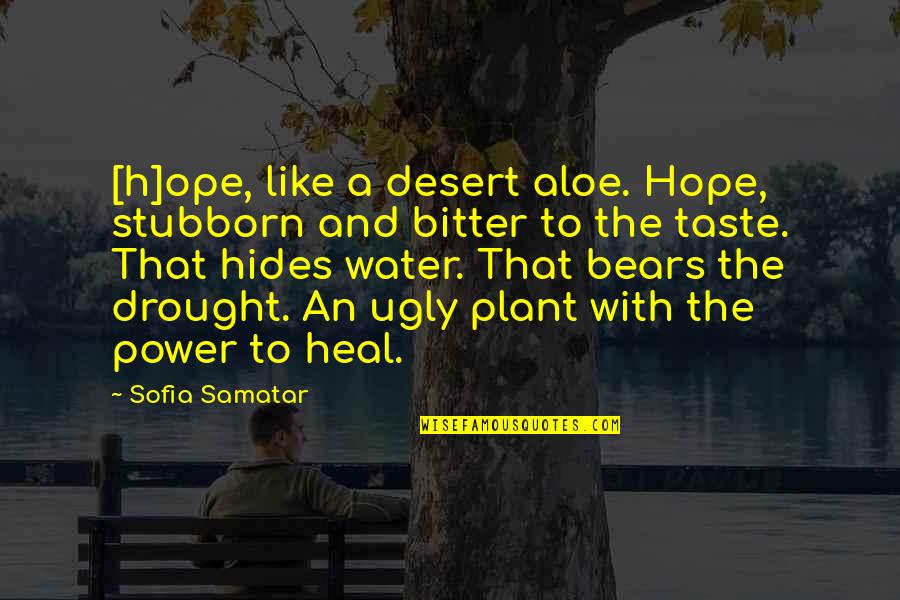 Atabay Quotes By Sofia Samatar: [h]ope, like a desert aloe. Hope, stubborn and