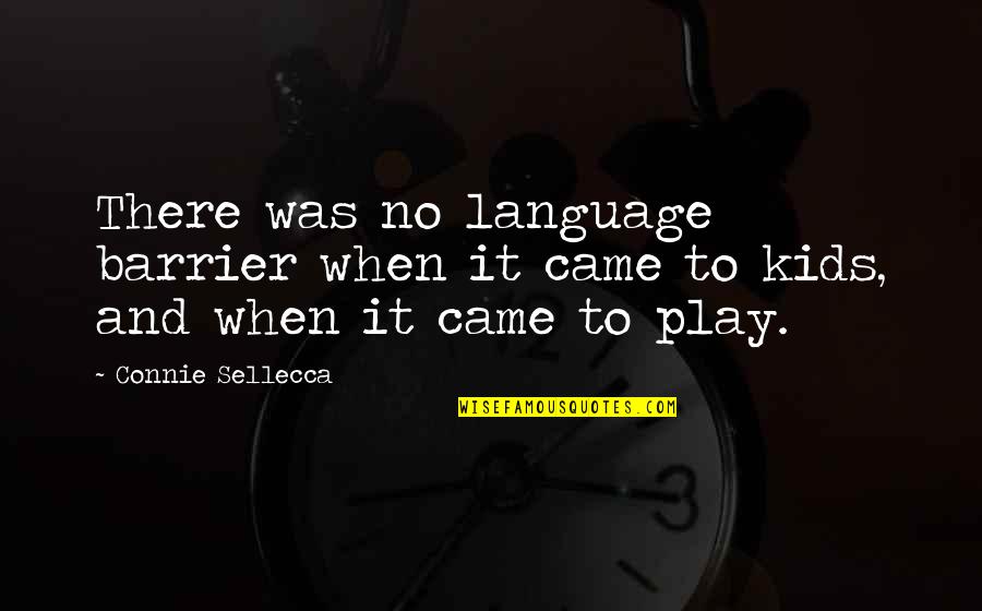 Atabekho Quotes By Connie Sellecca: There was no language barrier when it came