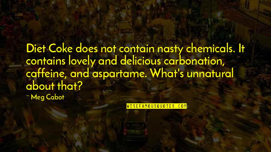 Atabey Goddess Quotes By Meg Cabot: Diet Coke does not contain nasty chemicals. It Atabey Goddess Quotes By Meg Cabot: Diet Coke does not contain nasty chemicals. It