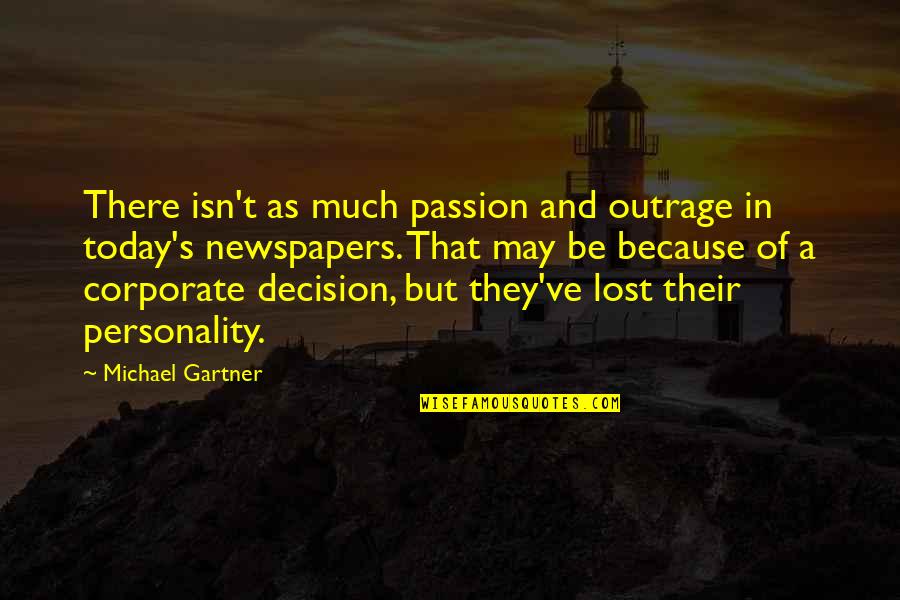 Atacados Dos Quotes By Michael Gartner: There isn't as much passion and outrage in