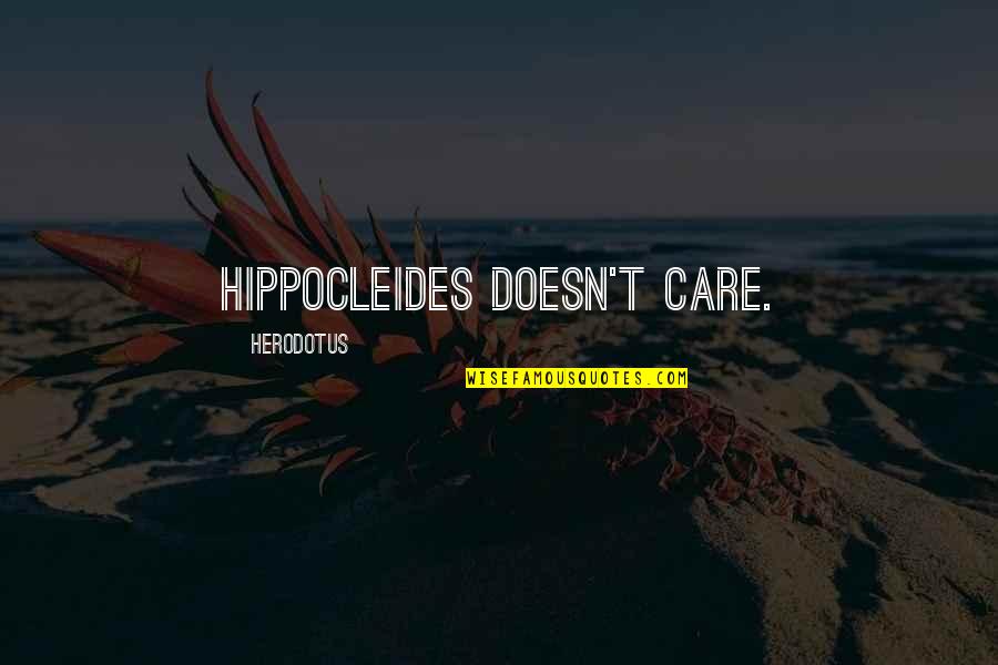 Atacir Quotes By Herodotus: Hippocleides doesn't care. Atacir Quotes By Herodotus: Hippocleides doesn't care.