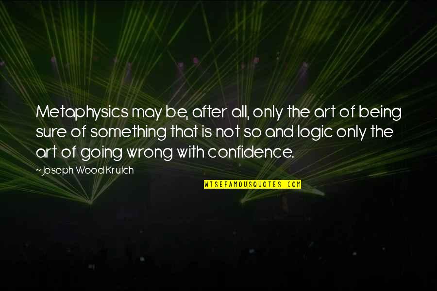 Atacs Tdx Quotes By Joseph Wood Krutch: Metaphysics may be, after all, only the art