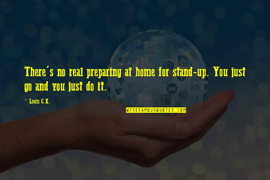 Atacs Tdx Quotes By Louis C.K.: There's no real preparing at home for stand-up.