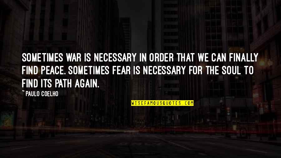 Atacul De Panica Quotes By Paulo Coelho: Sometimes war is necessary in order that we
