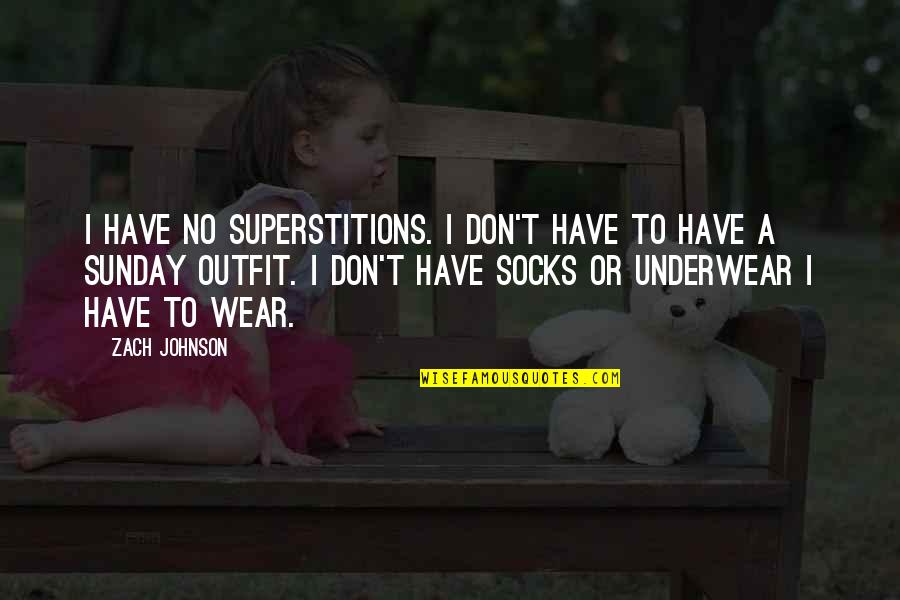 Atacuri Psi Quotes By Zach Johnson: I have no superstitions. I don't have to Atacuri Psi Quotes By Zach Johnson: I have no superstitions. I don't have to