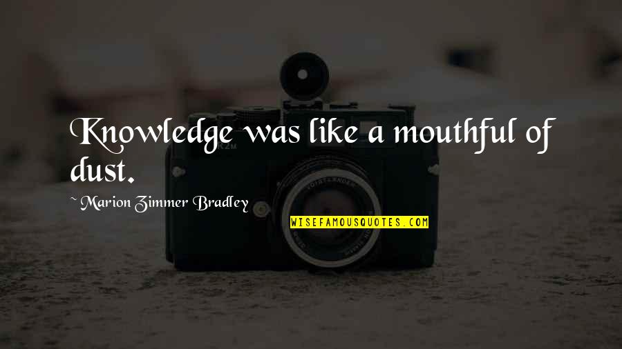 Atada Quotes By Marion Zimmer Bradley: Knowledge was like a mouthful of dust.