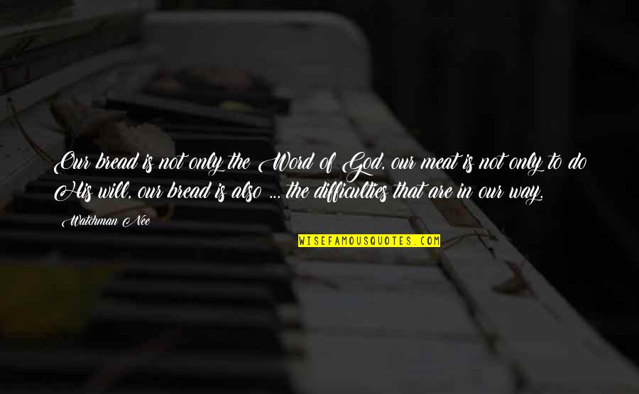 Atajo De Teclado Quotes By Watchman Nee: Our bread is not only the Word of Atajo De Teclado Quotes By Watchman Nee: Our bread is not only the Word of