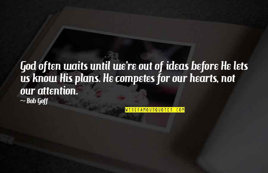 Atajos Del Quotes By Bob Goff: God often waits until we're out of ideas Atajos Del Quotes By Bob Goff: God often waits until we're out of ideas
