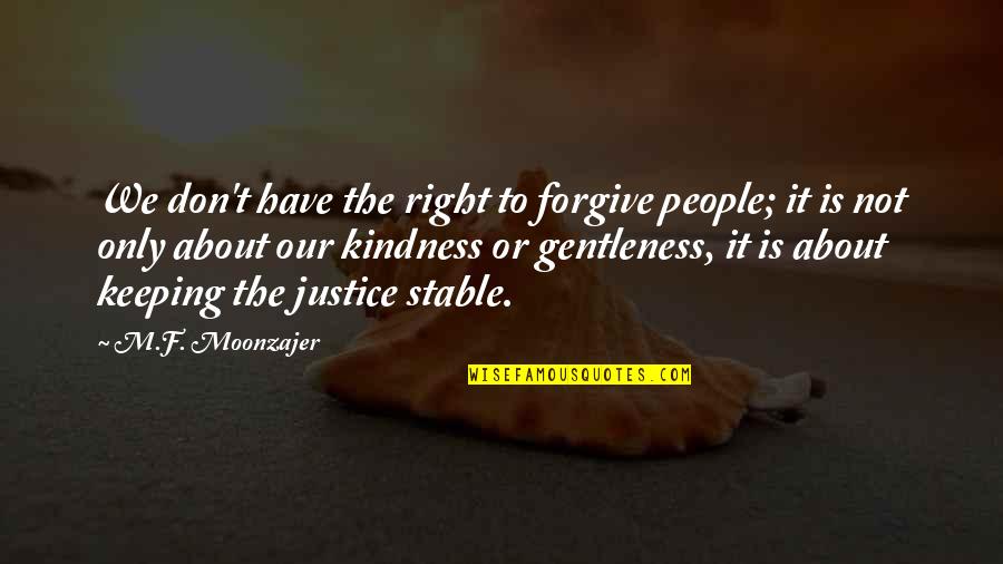 Atakuja Quotes By M.F. Moonzajer: We don't have the right to forgive people;