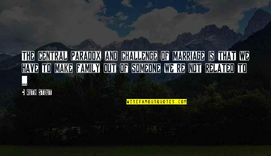 Atakulche Quotes By Ruth Stout: The central paradox and challenge of marriage is