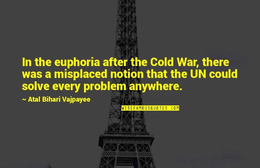 Atal Bihari Vajpayee Quotes By Atal Bihari Vajpayee: In the euphoria after the Cold War, there