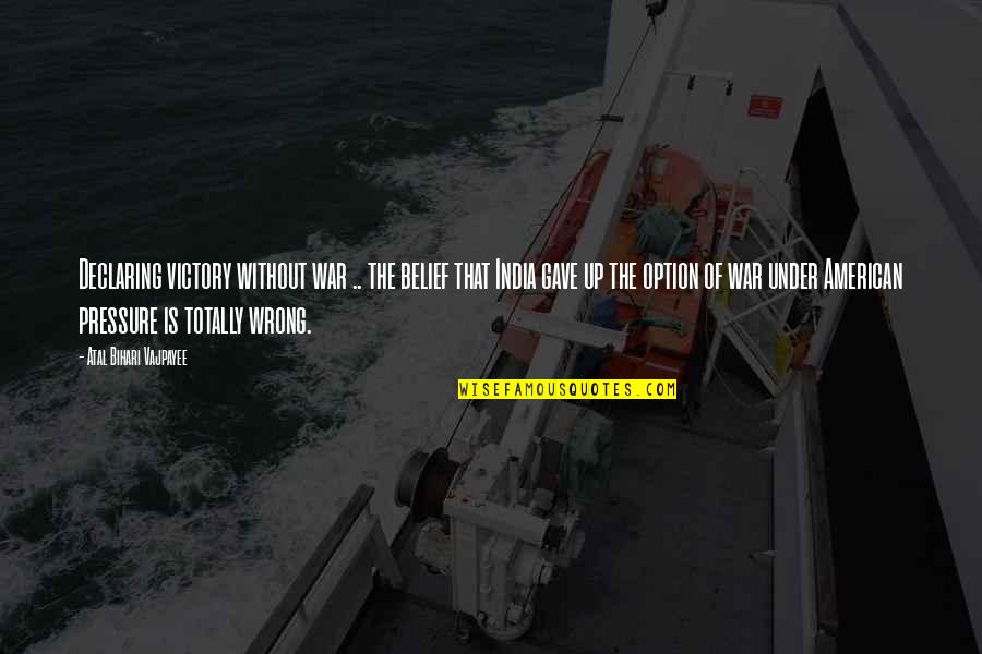 Atal Quotes By Atal Bihari Vajpayee: Declaring victory without war .. the belief that Atal Quotes By Atal Bihari Vajpayee: Declaring victory without war .. the belief that