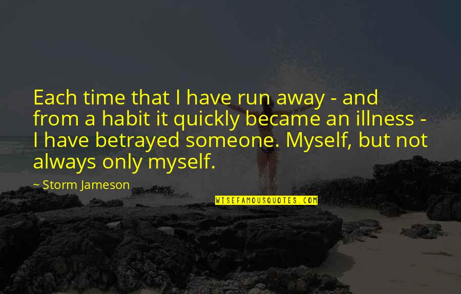 Atal Quotes By Storm Jameson: Each time that I have run away - Atal Quotes By Storm Jameson: Each time that I have run away -