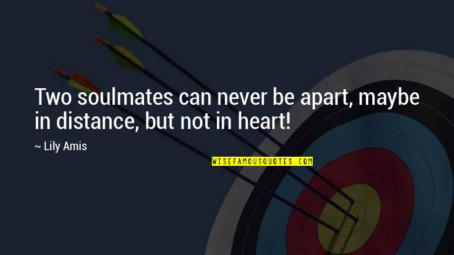 Atalar Mesleki Quotes By Lily Amis: Two soulmates can never be apart, maybe in