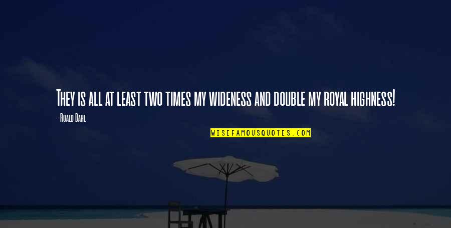 Atalaya Castle Quotes By Roald Dahl: They is all at least two times my