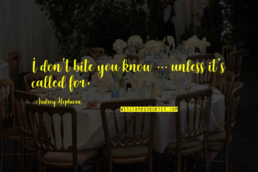 Atalaya Management Quotes By Audrey Hepburn: I don't bite you know ... unless it's Atalaya Management Quotes By Audrey Hepburn: I don't bite you know ... unless it's