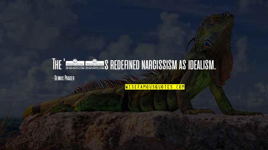 Ataletotellmt Quotes By Dennis Prager: The '60s redefined narcissism as idealism. Ataletotellmt Quotes By Dennis Prager: The '60s redefined narcissism as idealism.