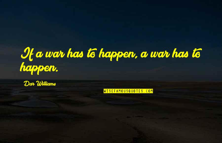 Atalian Quotes By Dar Williams: If a war has to happen, a war Atalian Quotes By Dar Williams: If a war has to happen, a war