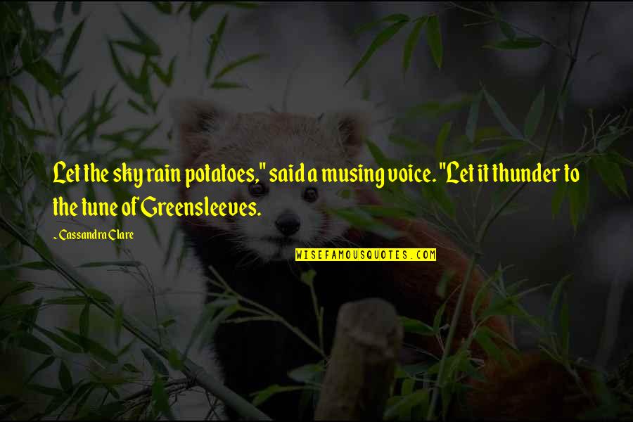 Ataliba Short Quotes By Cassandra Clare: Let the sky rain potatoes," said a musing Ataliba Short Quotes By Cassandra Clare: Let the sky rain potatoes," said a musing