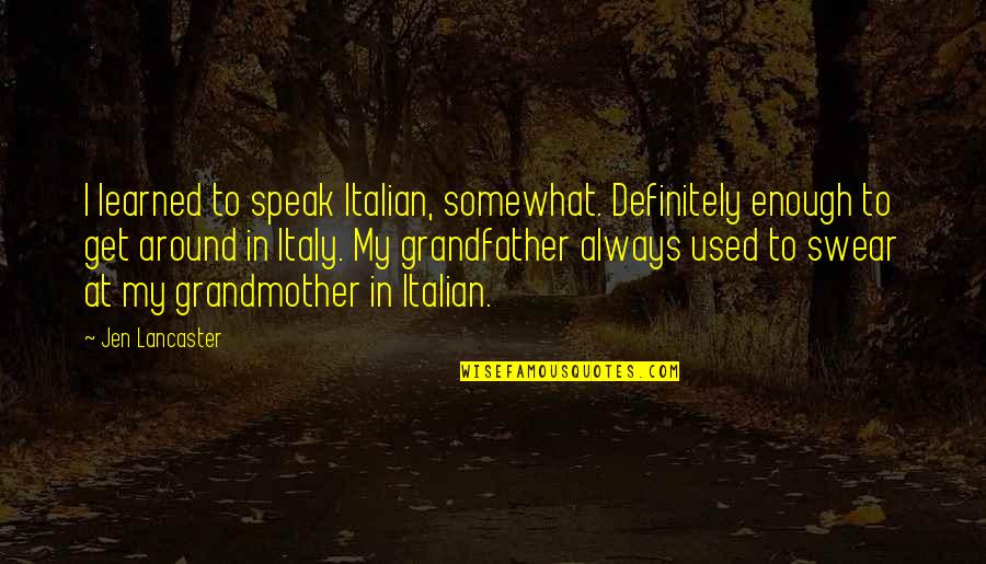 Ataliba Short Quotes By Jen Lancaster: I learned to speak Italian, somewhat. Definitely enough Ataliba Short Quotes By Jen Lancaster: I learned to speak Italian, somewhat. Definitely enough
