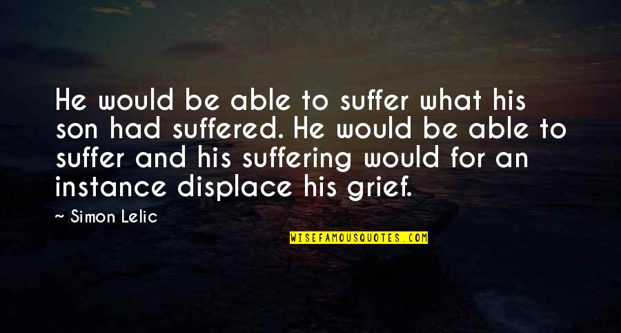 Atalm 2018 Quotes By Simon Lelic: He would be able to suffer what his Atalm 2018 Quotes By Simon Lelic: He would be able to suffer what his