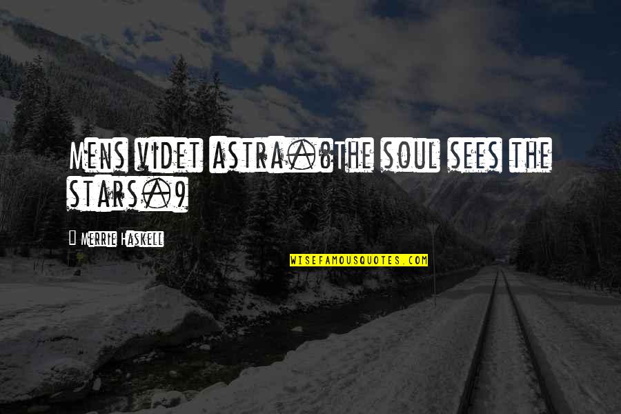 Atalm 2019 Quotes By Merrie Haskell: Mens videt astra.(The soul sees the stars.) Atalm 2019 Quotes By Merrie Haskell: Mens videt astra.(The soul sees the stars.)