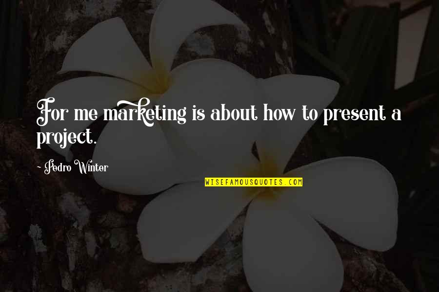Atalya Recliner Quotes By Pedro Winter: For me marketing is about how to present Atalya Recliner Quotes By Pedro Winter: For me marketing is about how to present