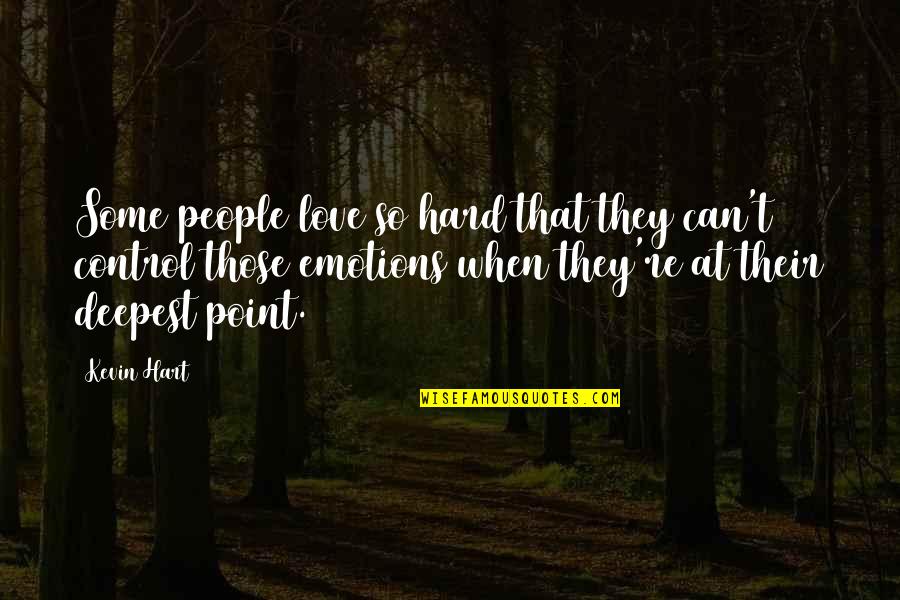Atalya Samite Quotes By Kevin Hart: Some people love so hard that they can't Atalya Samite Quotes By Kevin Hart: Some people love so hard that they can't