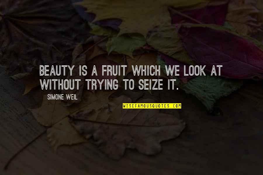 Atamjit Singh Quotes By Simone Weil: Beauty is a fruit which we look at
