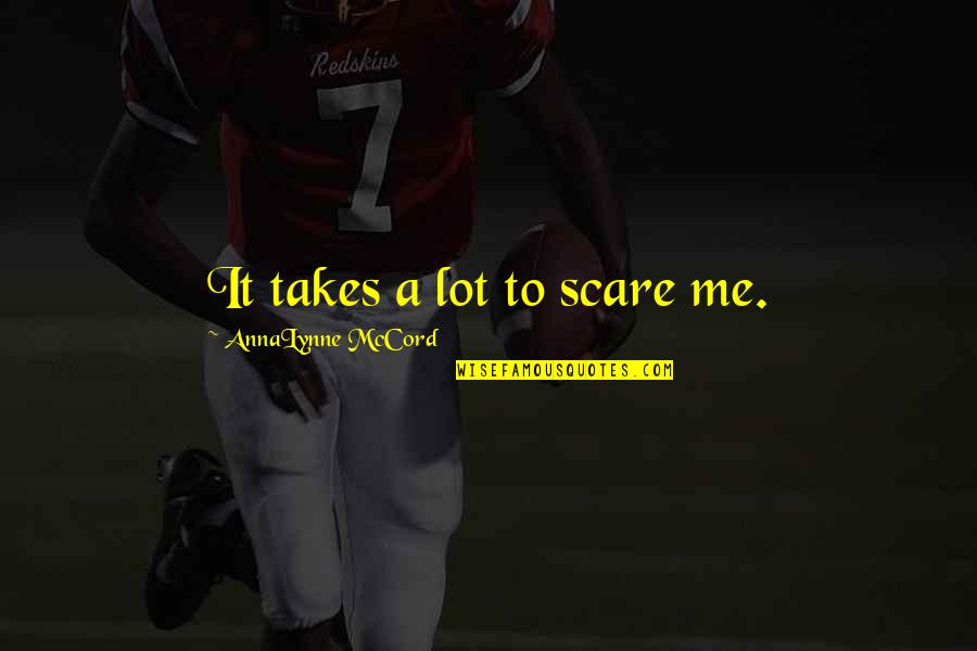 Atan Quotes By AnnaLynne McCord: It takes a lot to scare me.