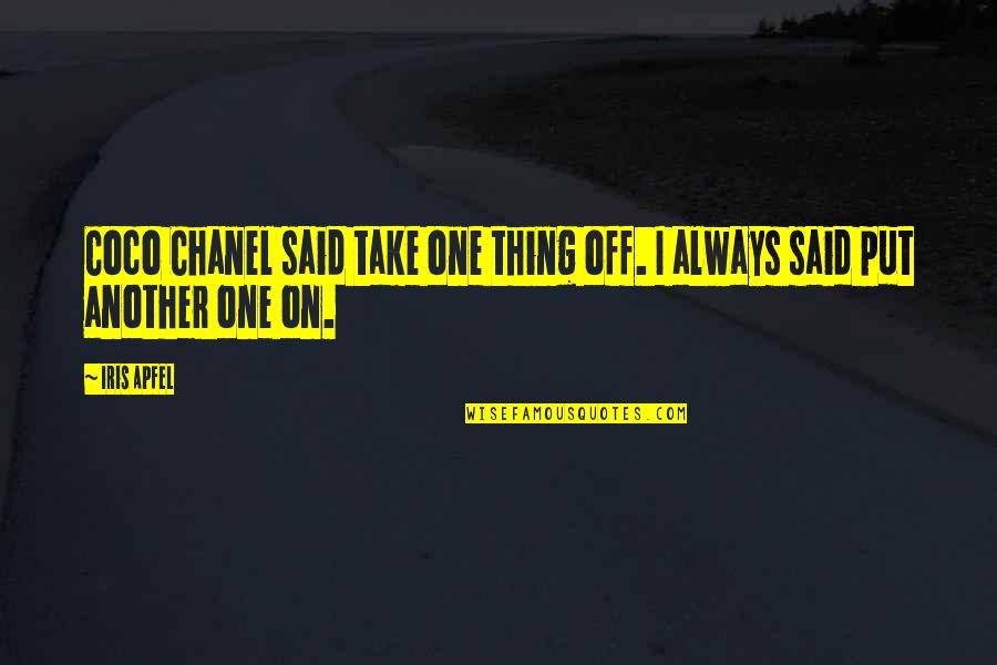 Atanacio Martinez Quotes By Iris Apfel: Coco Chanel said take one thing off. I