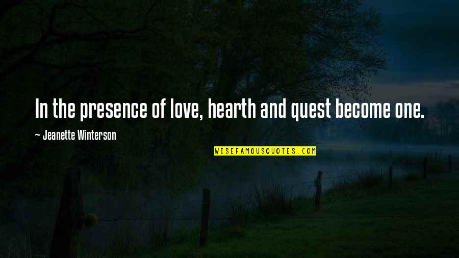 Atanacio Martinez Quotes By Jeanette Winterson: In the presence of love, hearth and quest