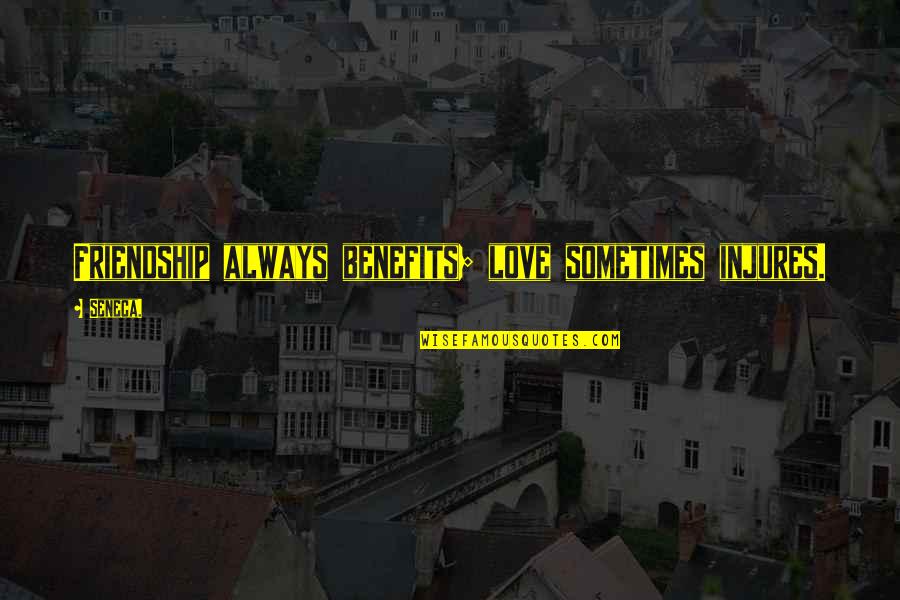 Atanackovic Utah Quotes By Seneca.: Friendship always benefits; love sometimes injures.
