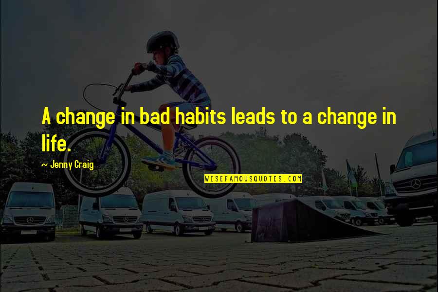 Atanasijevic Vasileva Quotes By Jenny Craig: A change in bad habits leads to a Atanasijevic Vasileva Quotes By Jenny Craig: A change in bad habits leads to a