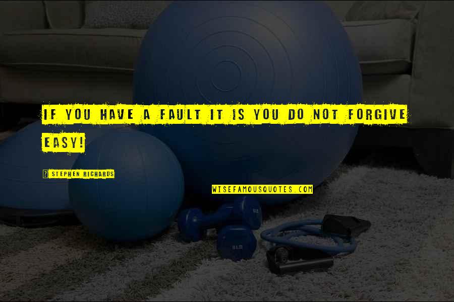 Atangana Abdon Quotes By Stephen Richards: If you have a fault it is you Atangana Abdon Quotes By Stephen Richards: If you have a fault it is you