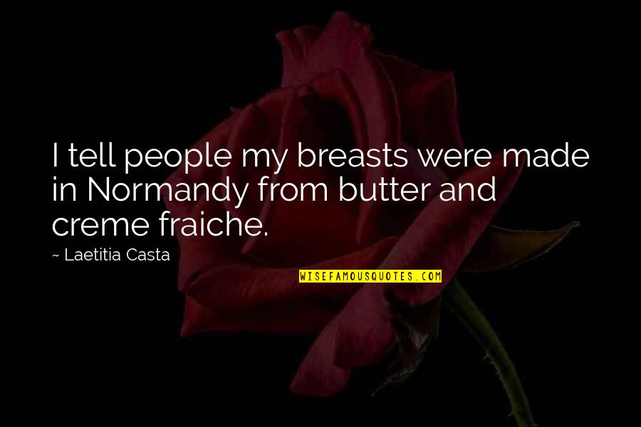 Atangana Mebara Quotes By Laetitia Casta: I tell people my breasts were made in