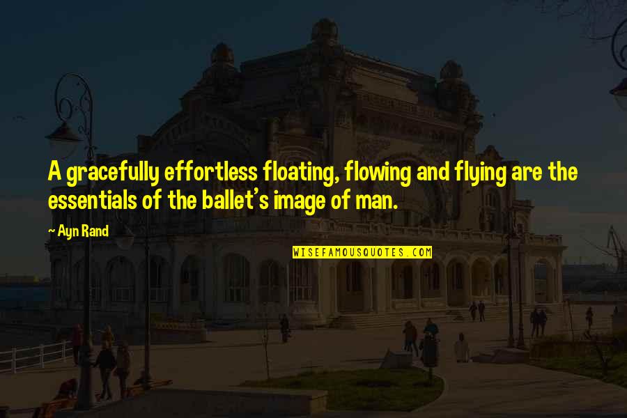 Atanor Nocte Quotes By Ayn Rand: A gracefully effortless floating, flowing and flying are Atanor Nocte Quotes By Ayn Rand: A gracefully effortless floating, flowing and flying are