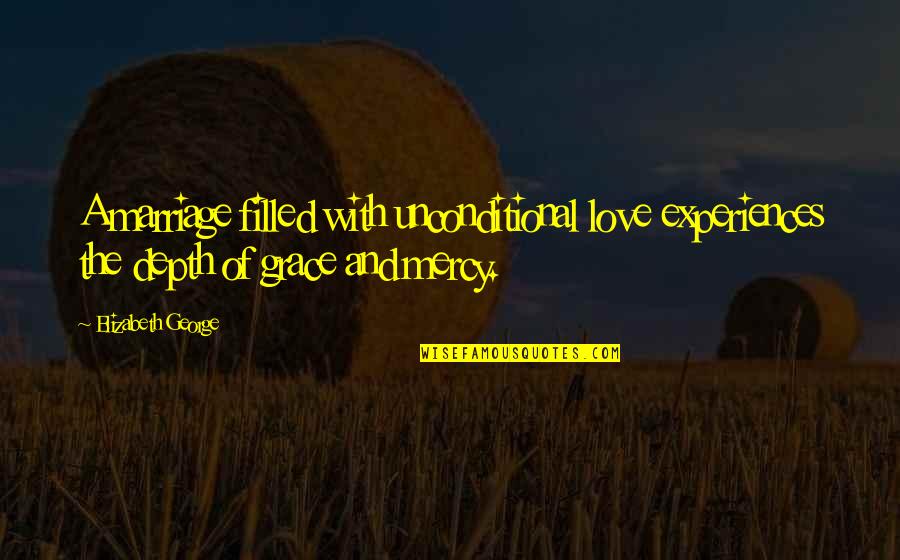 Atanor Significado Quotes By Elizabeth George: A marriage filled with unconditional love experiences the