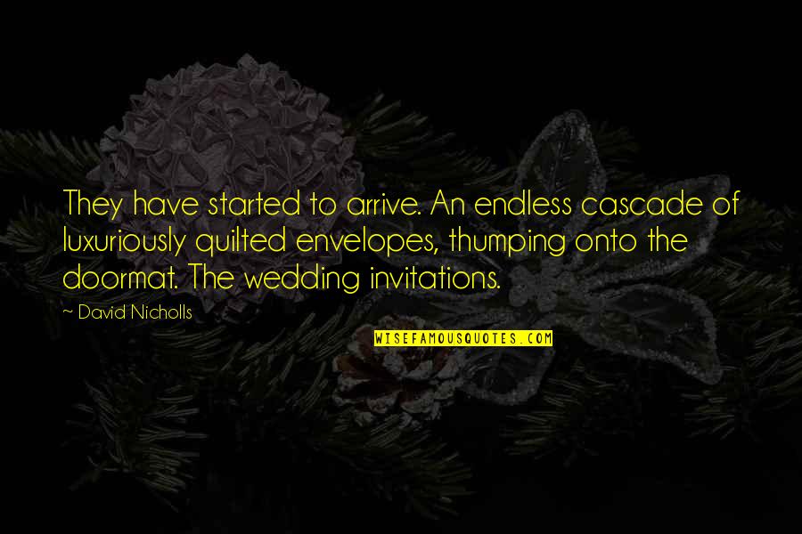 Atanu Biswas Quotes By David Nicholls: They have started to arrive. An endless cascade