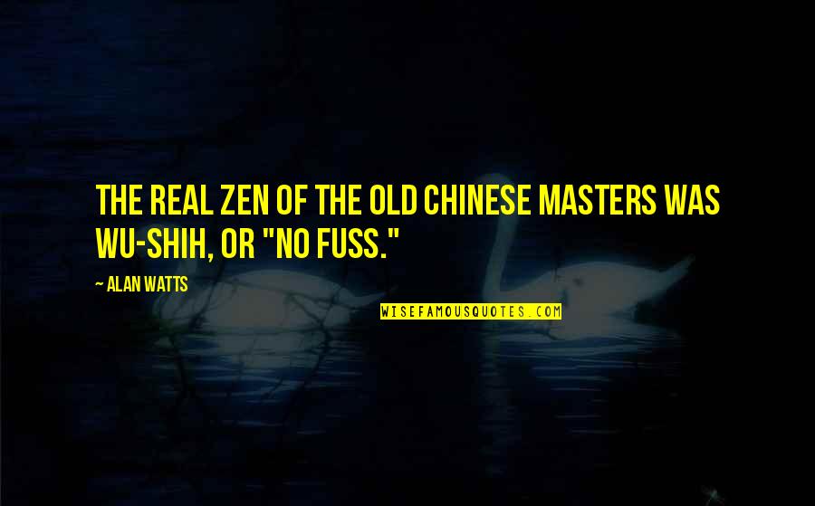 Ataollah Zamani Quotes By Alan Watts: The real Zen of the old Chinese masters