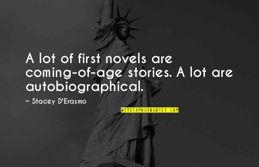 Ataollah Zamani Quotes By Stacey D'Erasmo: A lot of first novels are coming-of-age stories.