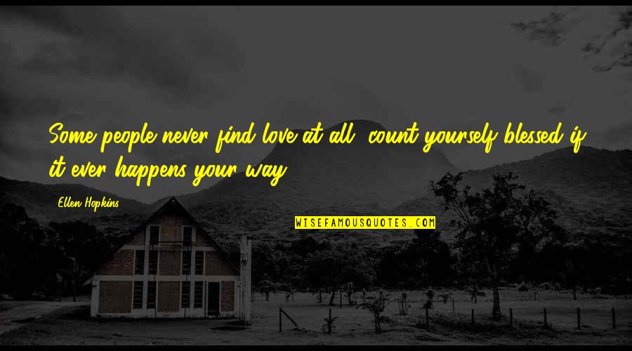 Atapat Quotes By Ellen Hopkins: Some people never find love at all, count Atapat Quotes By Ellen Hopkins: Some people never find love at all, count