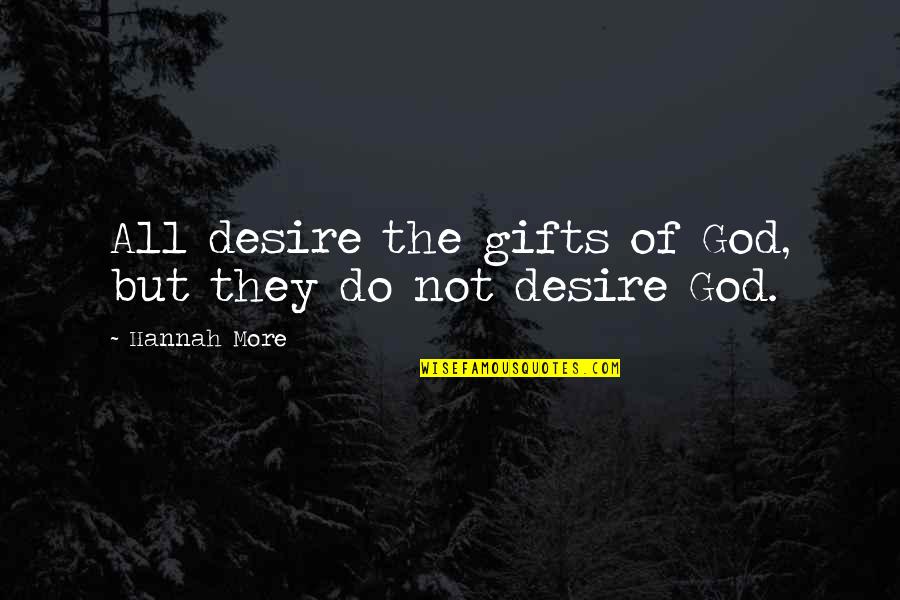Atapat Quotes By Hannah More: All desire the gifts of God, but they Atapat Quotes By Hannah More: All desire the gifts of God, but they