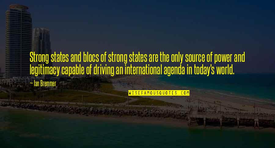 Atapat Quotes By Ian Bremmer: Strong states and blocs of strong states are Atapat Quotes By Ian Bremmer: Strong states and blocs of strong states are