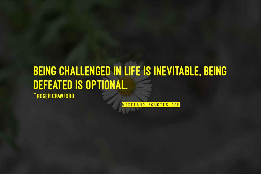 Ataque A La Quotes By Roger Crawford: Being challenged in life is inevitable, being defeated Ataque A La Quotes By Roger Crawford: Being challenged in life is inevitable, being defeated