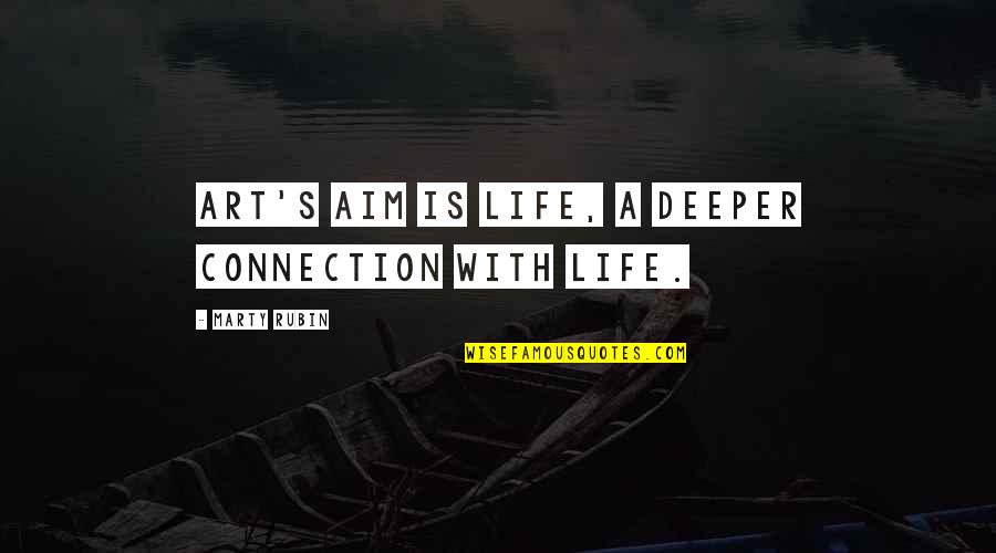 Ataque Al Corazon Quotes By Marty Rubin: Art's aim is life, a deeper connection with Ataque Al Corazon Quotes By Marty Rubin: Art's aim is life, a deeper connection with