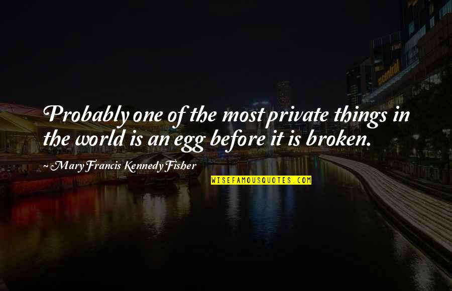 Ataque Al Corazon Quotes By Mary Francis Kennedy Fisher: Probably one of the most private things in Ataque Al Corazon Quotes By Mary Francis Kennedy Fisher: Probably one of the most private things in