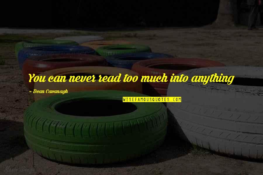 Ataques Em Quotes By Dean Cavanagh: You can never read too much into anything