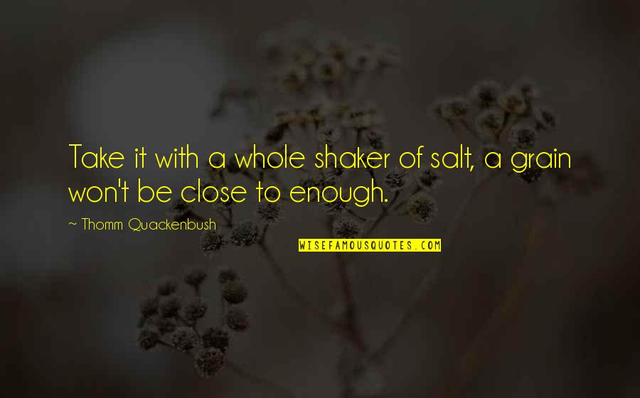 Ataques Em Quotes By Thomm Quackenbush: Take it with a whole shaker of salt,