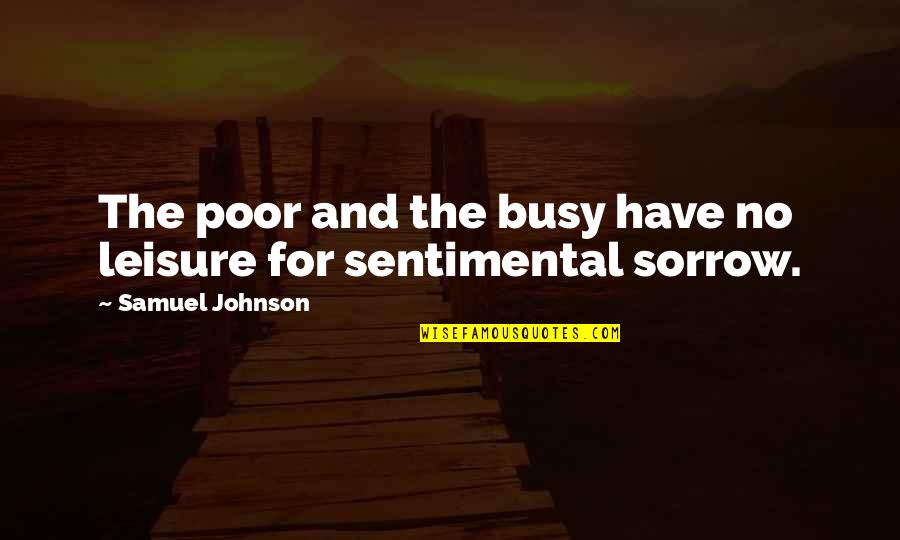 Ataques Quotes By Samuel Johnson: The poor and the busy have no leisure